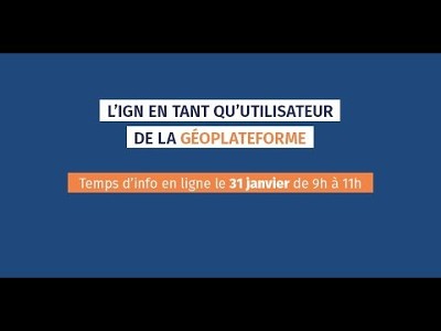 Replay - L’IGN en tant qu’utilisateur de la Géoplateforme - 31 janvier 2023