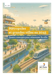 Métropoles et grandes villes en 2045. Quatre concepts pour réinventer la ville - Fondation Jean-Jaurès