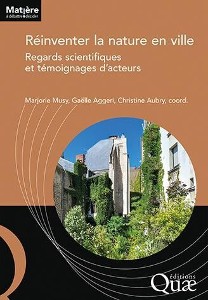 Réinventer la nature en ville - Regards scientifiques et témoignages d’acteurs